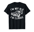 Im Not Old Im Car Funny T-Shirt - Unique Graphic Men Women - T-Shirt, Sweatshirt, Hoodie