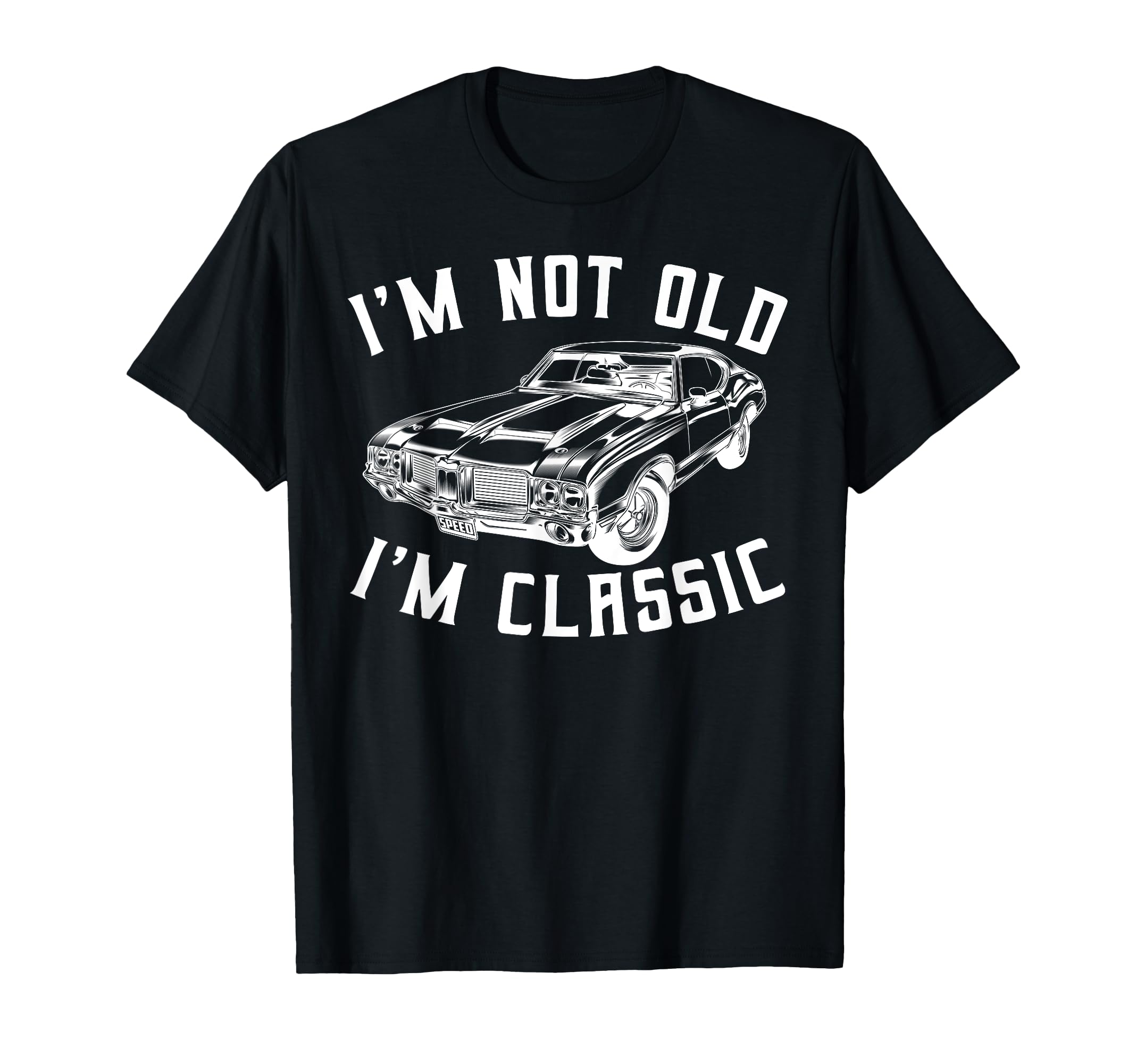 Im Not Old Im Car Funny T-Shirt - Unique Graphic Men Women - T-Shirt, Sweatshirt, Hoodie
