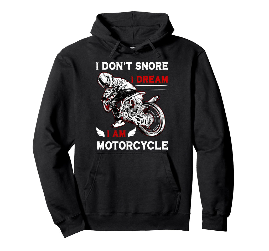 I Dont Snore I Dream Im Motorcycle Riding Hoodie - Custom Art Print Unisex - T-Shirt, Sweatshirt, Hoodie