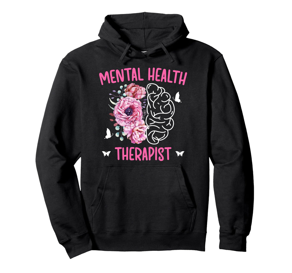 Mental Health Therapist Flowers Mental Hoodie - Streetwear Style Unisex - T-Shirt, Sweatshirt, Hoodie