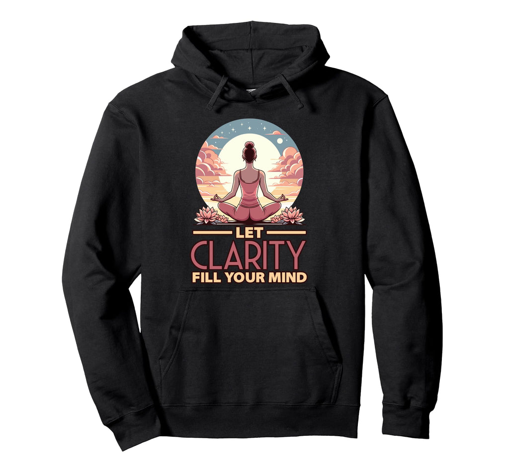 Let Clarity Fill Your Mind Yoga Hoodie - Fun Novelty Design Unisex - T-Shirt, Sweatshirt, Hoodie