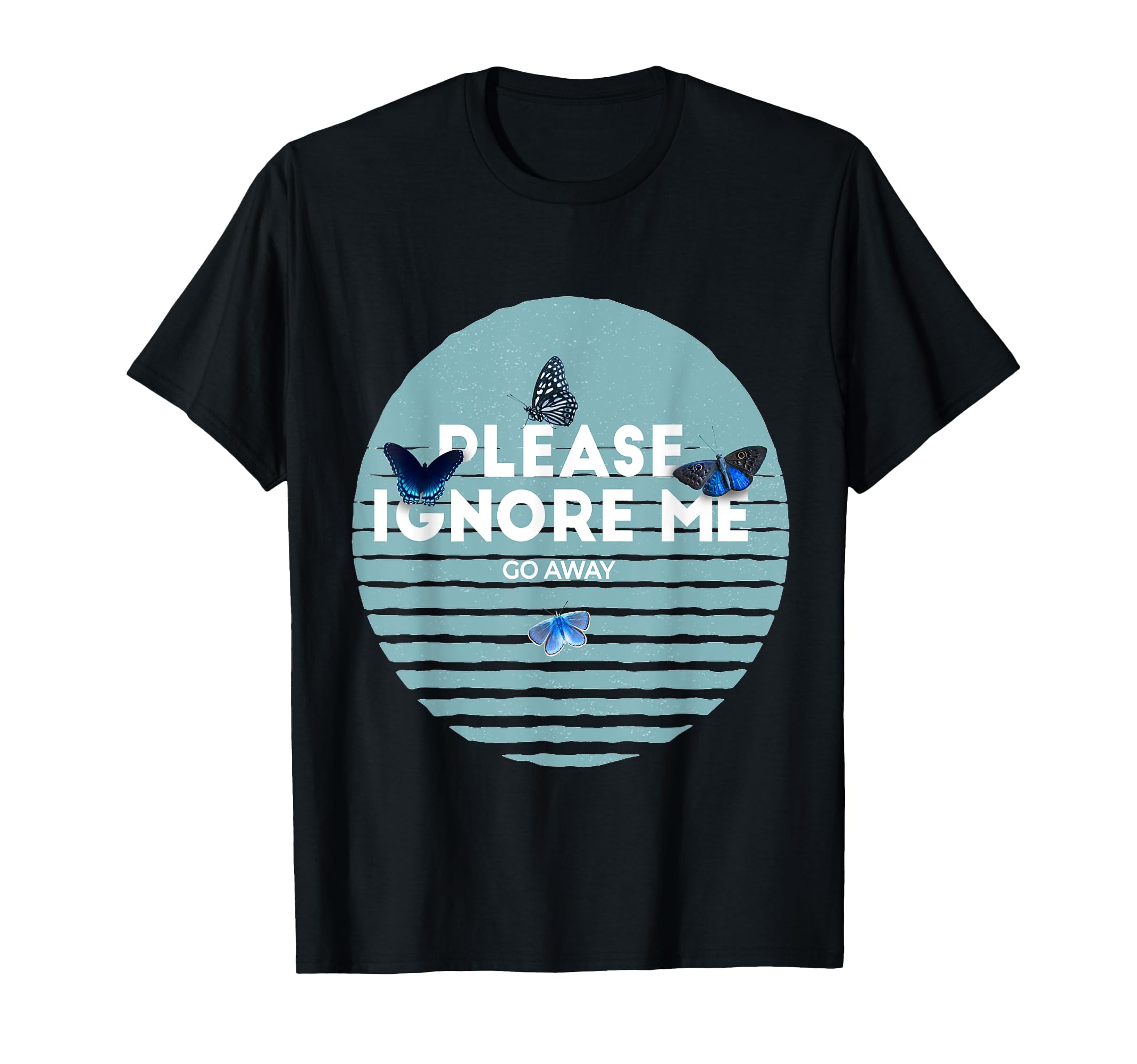 Please Ignore Me Butterfly Go Away T-Shirt - Unique Graphic for Adults - T-Shirt, Sweatshirt, Hoodie
