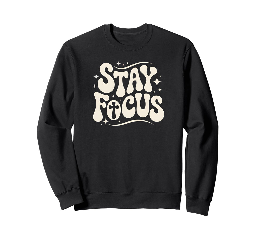 Stay Focus Christian Cross Bold Sweatshirt - Streetwear Style for Adults - T-Shirt, Sweatshirt, Hoodie