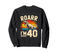Roarr Im 40 Dinosaur T Rex Sweatshirt - Casual Everyday Wear Men Women - T-Shirt, Sweatshirt, Hoodie
