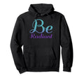 Be Radiant Mental Health Awareness Hoodie - Unique Graphic Unisex - T-Shirt, Sweatshirt, Hoodie