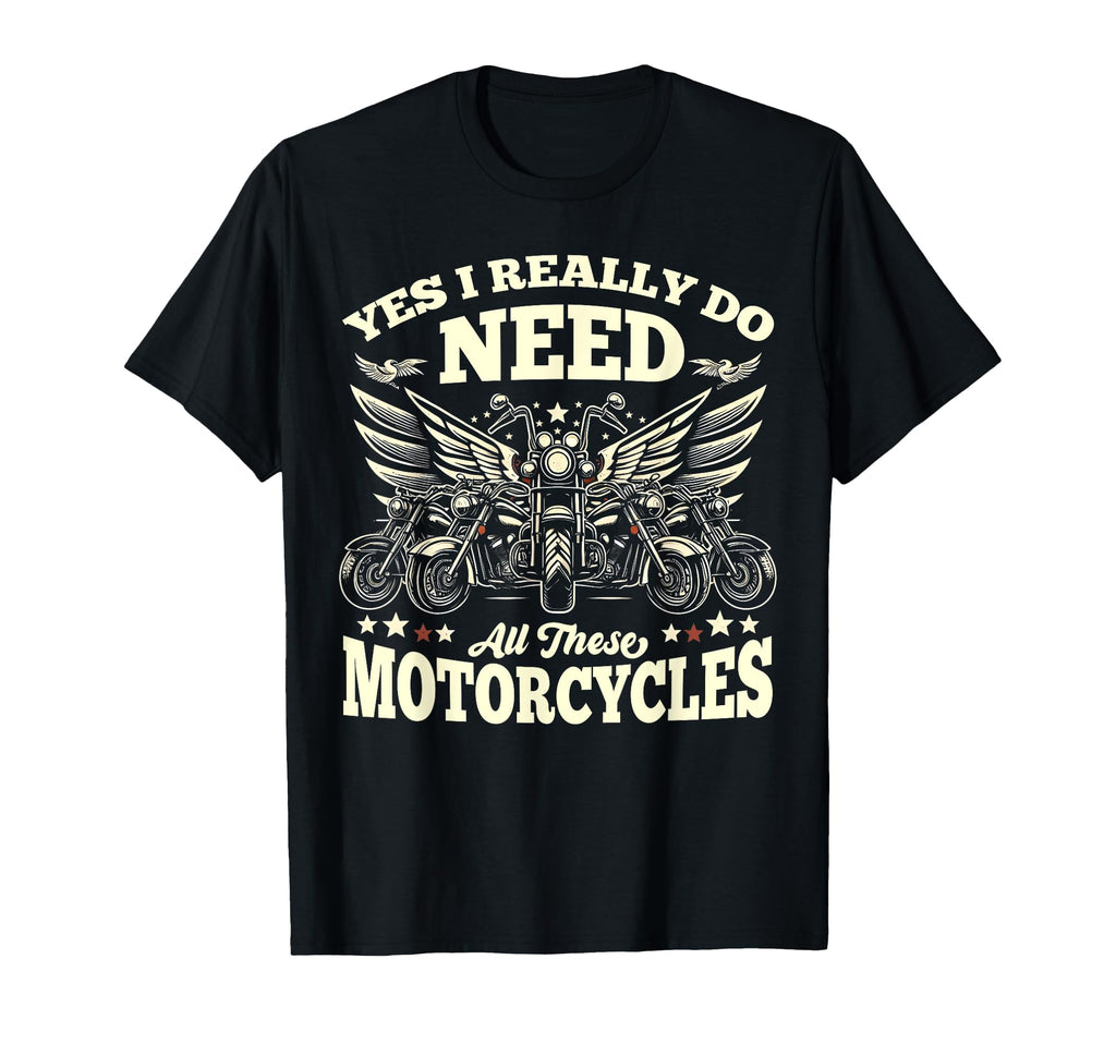 Yes I Really Do Need All These T-Shirt - Fun Novelty Design for Adults - T-Shirt, Sweatshirt, Hoodie