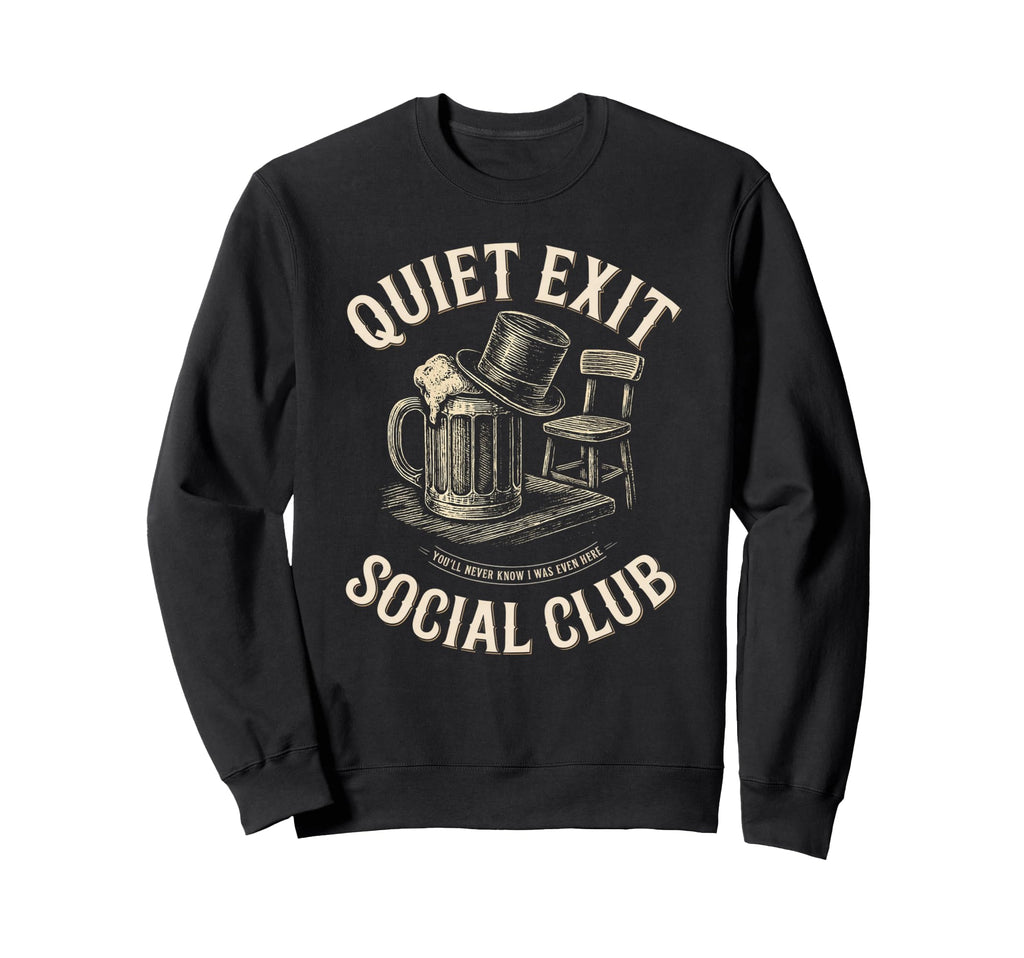 Quiet Exit Social Club Funny Sweatshirt - Novelty Apparel for Adults - T-Shirt, Sweatshirt, Hoodie