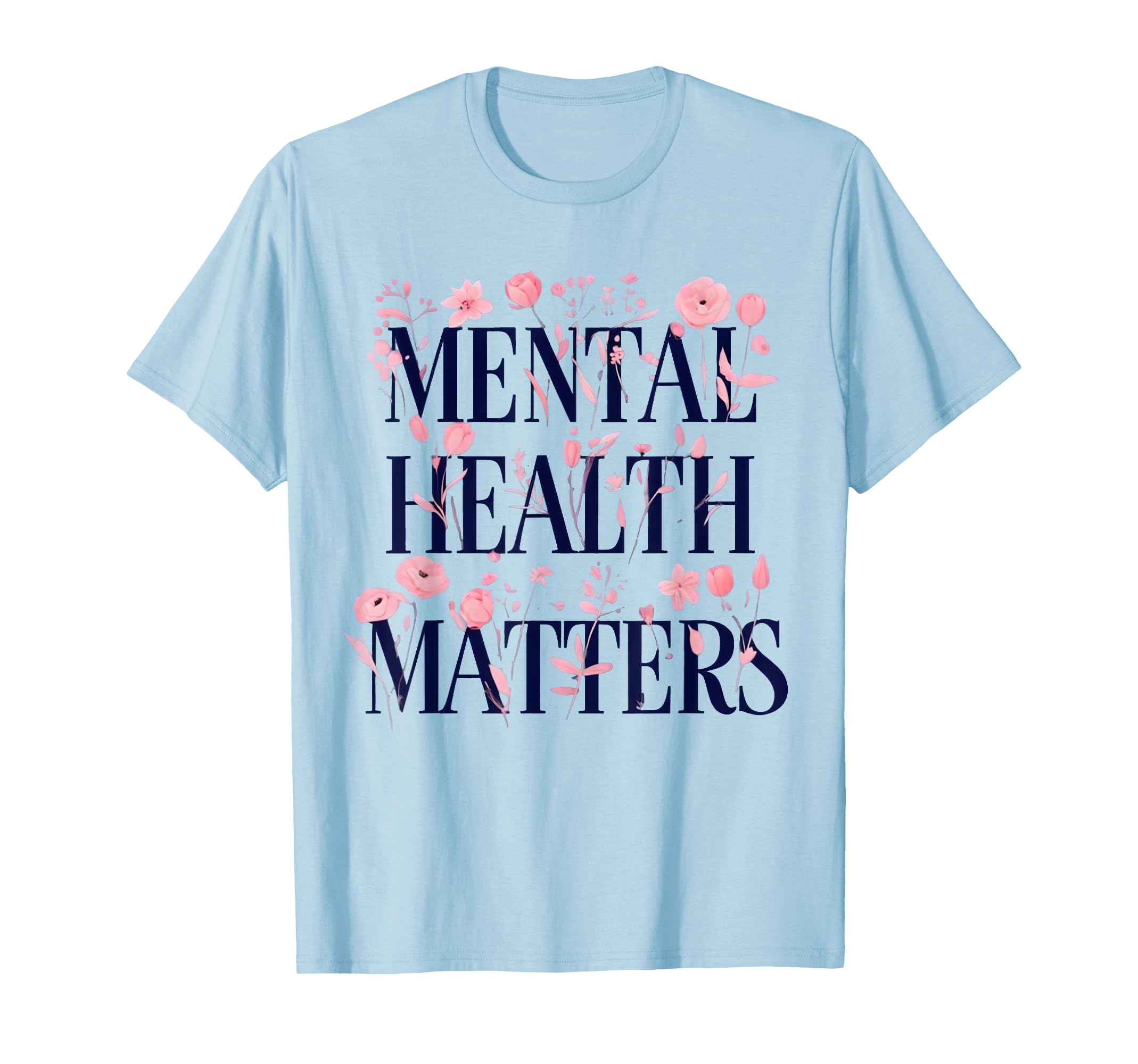 Mental Health Matters Motivational T-Shirt - Novelty Apparel for Adults - T-Shirt, Sweatshirt, Hoodie