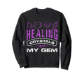Healing Crystals Are My Gem Asian Sweatshirt - Streetwear Style Unisex - T-Shirt, Sweatshirt, Hoodie