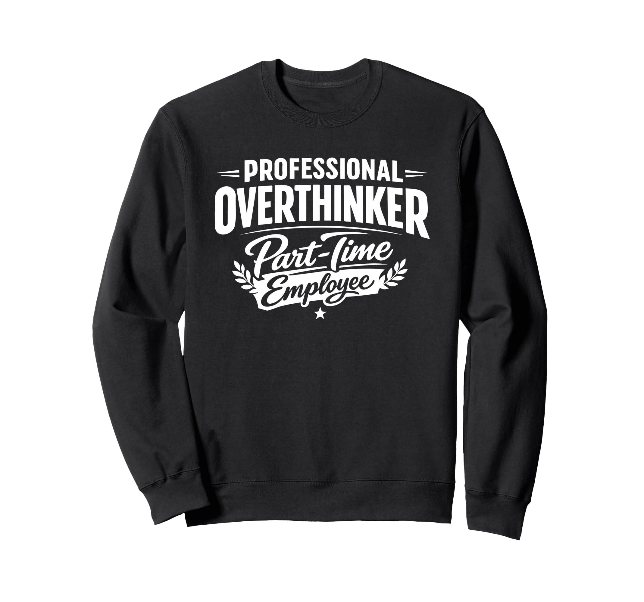 Professional Overthinker Part Time Sweatshirt - Graphic Print for Adults - T-Shirt, Sweatshirt, Hoodie