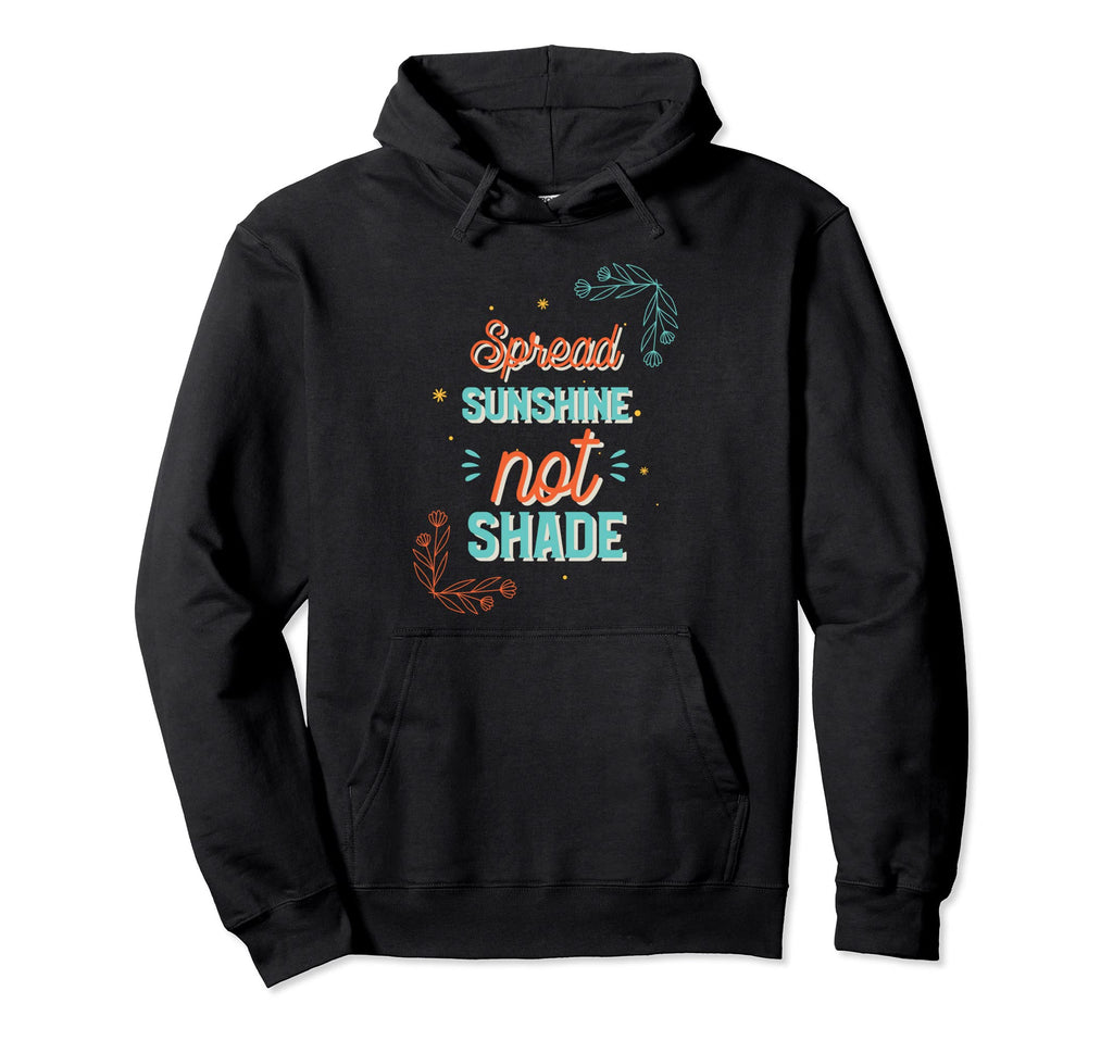 Spread Sunshine Not Shade Mental Hoodie - Custom Art Print for Adults - T-Shirt, Sweatshirt, Hoodie