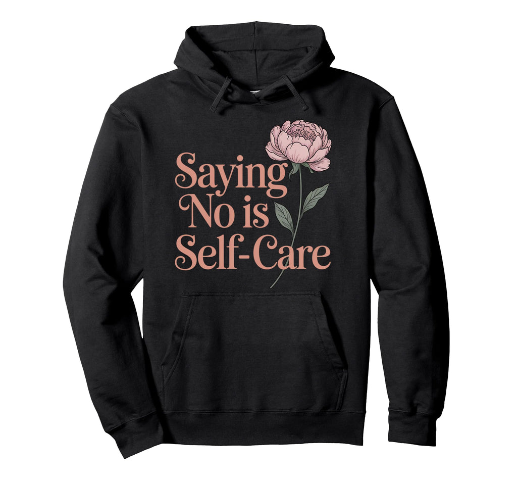 No Is Self Care Aesthetic Mental Health Hoodie - Graphic Print Unisex - T-Shirt, Sweatshirt, Hoodie