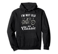 Im Not Old Im Motorbike Birthday Hoodie - Casual Everyday Wear Unisex - T-Shirt, Sweatshirt, Hoodie