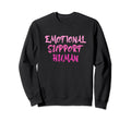 Emotional Support Human Mental Sweatshirt - Novelty Apparel Men Women - T-Shirt, Sweatshirt, Hoodie