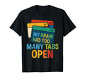 My Brain Has Too Many Tabs Open T-Shirt - Streetwear Style for Adults - T-Shirt, Sweatshirt, Hoodie