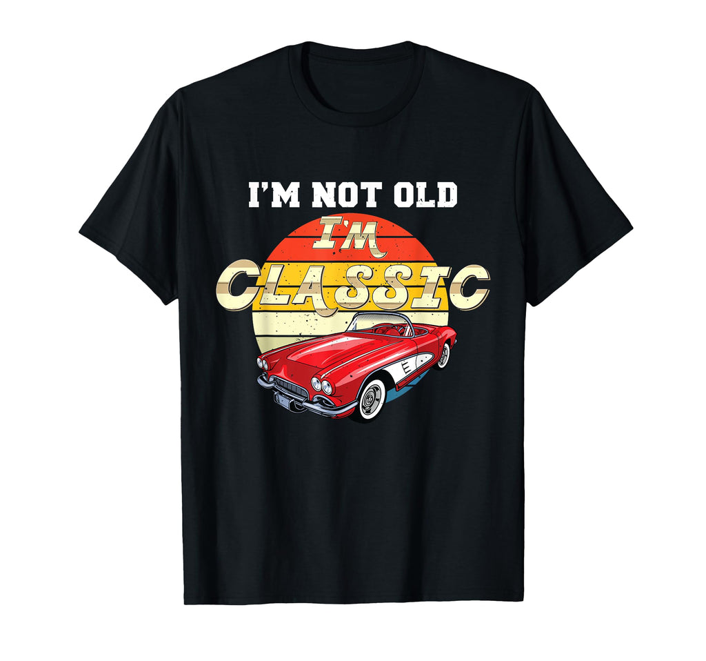 Im Not Old Im Car T-Shirt - Fun Novelty Design Men Women - T-Shirt, Sweatshirt, Hoodie