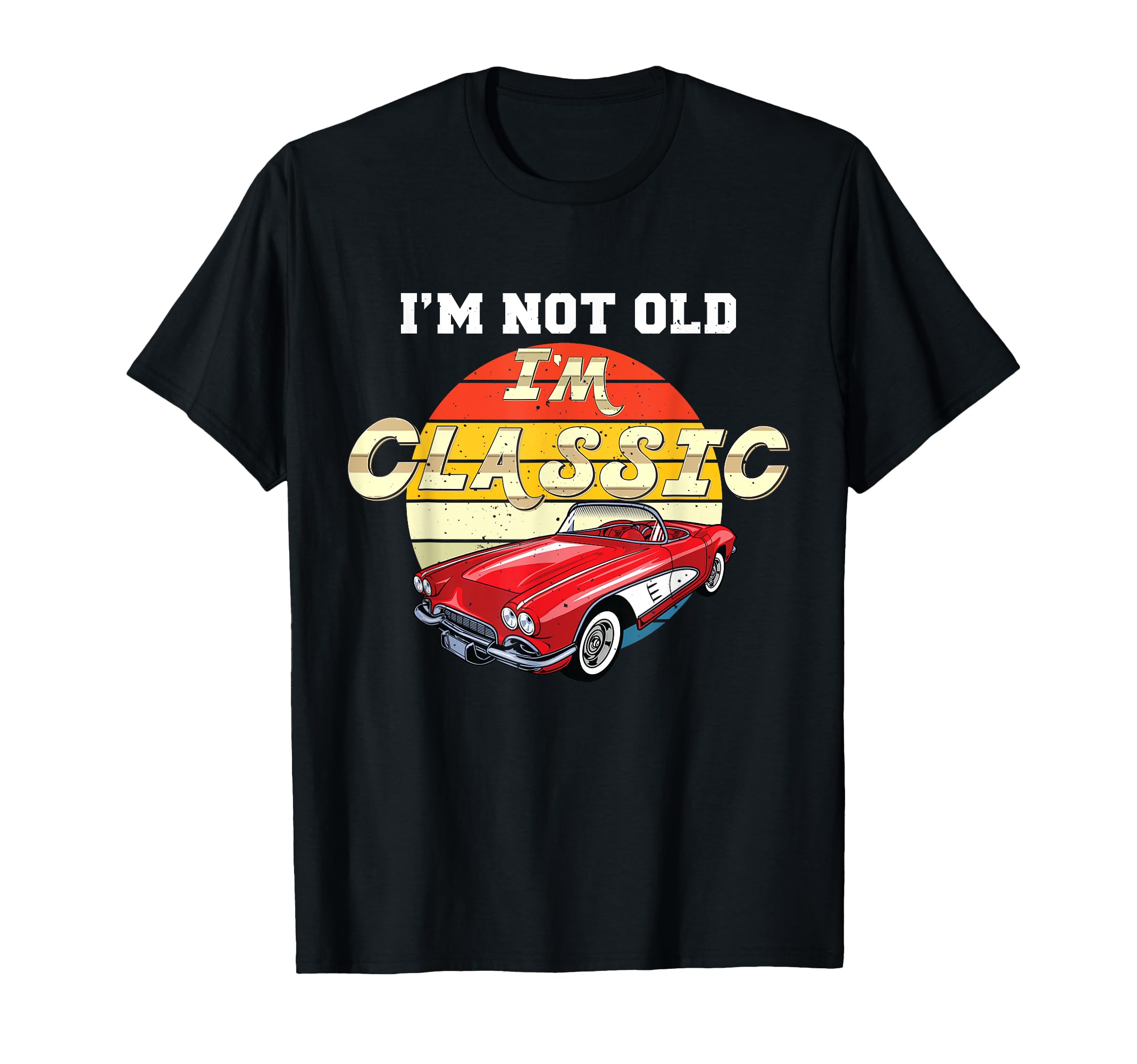 Im Not Old Im Car T-Shirt - Fun Novelty Design Men Women - T-Shirt, Sweatshirt, Hoodie