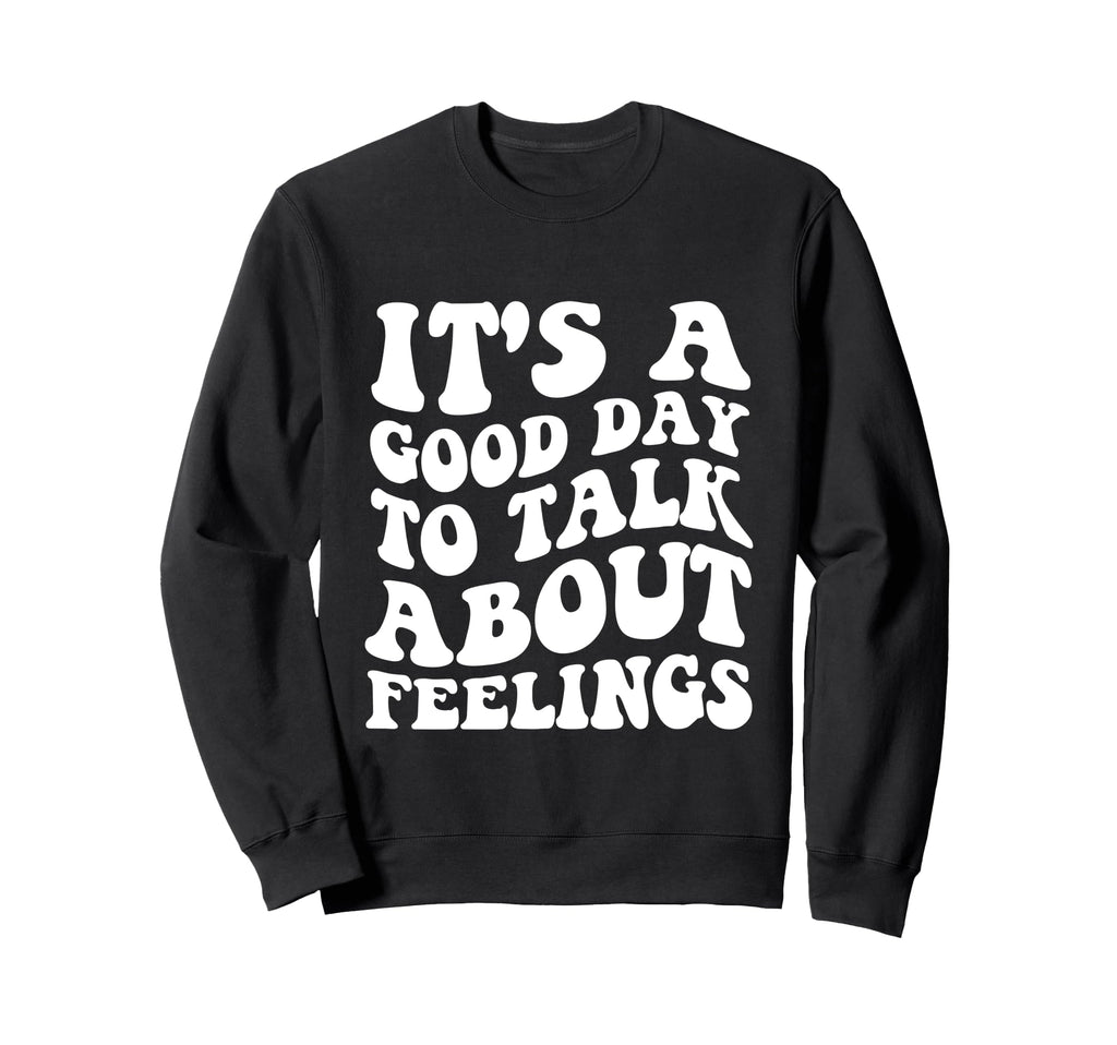 Its Good Day To Talk About Sweatshirt - Streetwear Style for Adults - T-Shirt, Sweatshirt, Hoodie