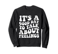 Its Good Day To Talk About Sweatshirt - Streetwear Style for Adults - T-Shirt, Sweatshirt, Hoodie