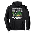 Introverted Discuss Plants Funny Plant Hoodie - Streetwear Style Unisex - T-Shirt, Sweatshirt, Hoodie