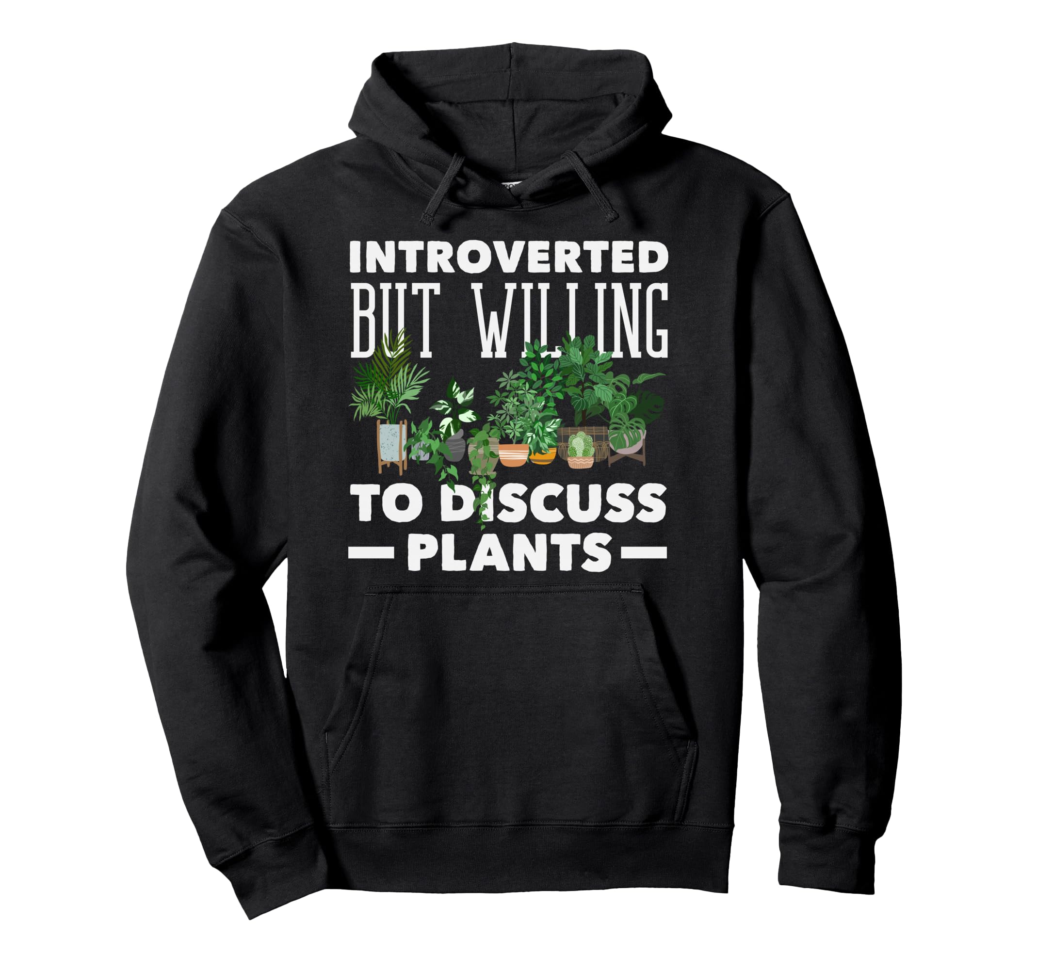 Introverted Discuss Plants Funny Plant Hoodie - Streetwear Style Unisex - T-Shirt, Sweatshirt, Hoodie