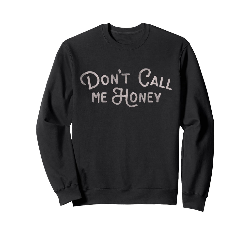 Dont Call Me Honey Funny Womens Sweatshirt - Minimalist Print Men Women - T-Shirt, Sweatshirt, Hoodie