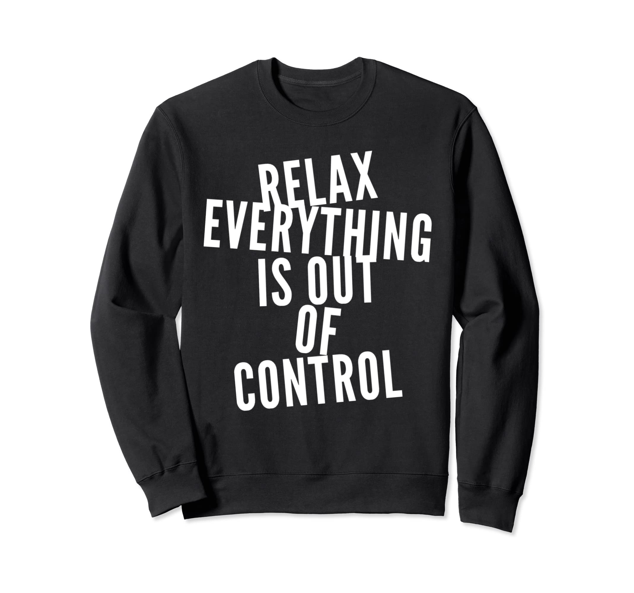Funny Relax Everything Is Out Sweatshirt - Graphic Print for Adults - T-Shirt, Sweatshirt, Hoodie