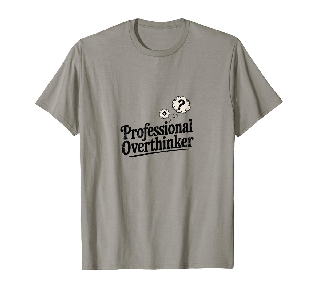 Professional Overthinker Funny Sarcastic T-Shirt - Unique Graphic Unisex - T-Shirt, Sweatshirt, Hoodie