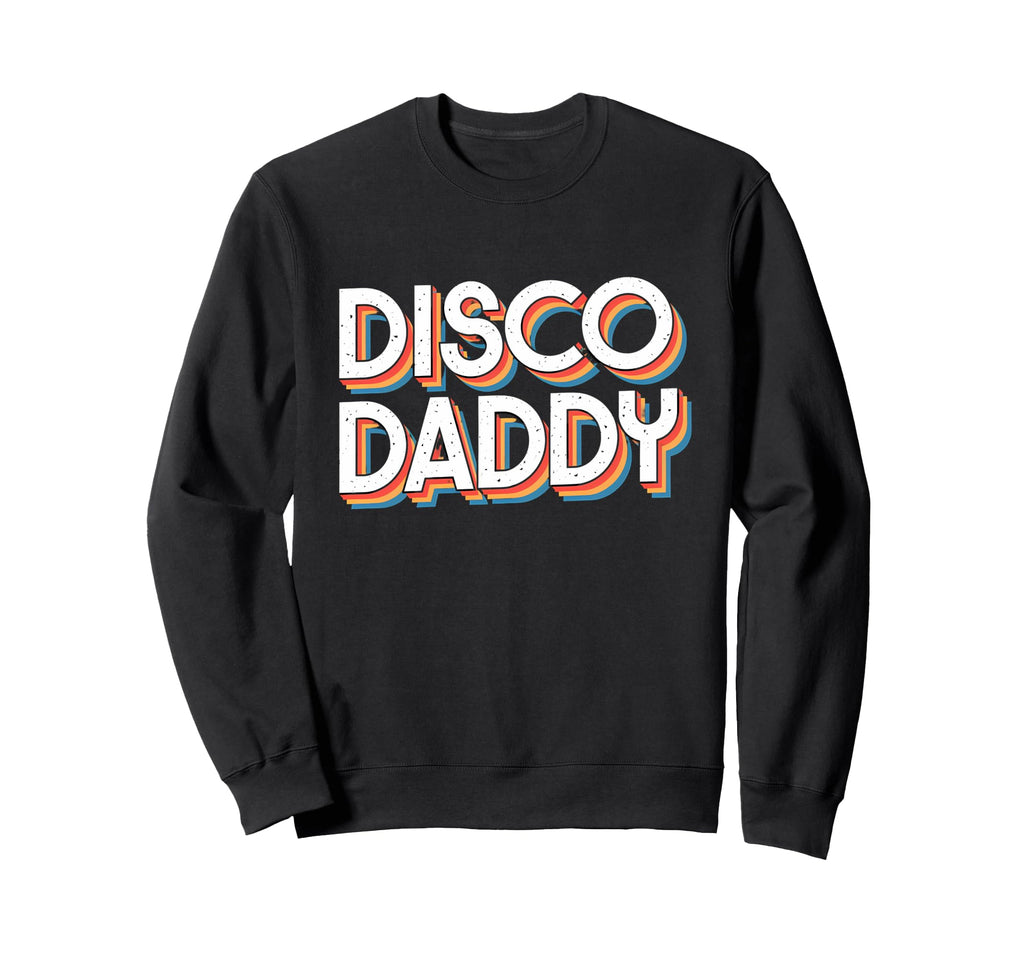 Disco Daddy Matching 70S Teens Sweatshirt - Fun Novelty Design Men Women - T-Shirt, Sweatshirt, Hoodie