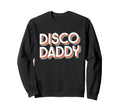 Disco Daddy Matching 70S Teens Sweatshirt - Fun Novelty Design Men Women - T-Shirt, Sweatshirt, Hoodie