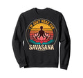 Im Just Here Savasana Yoga Sweatshirt - Aesthetic Graphic for Adults - T-Shirt, Sweatshirt, Hoodie