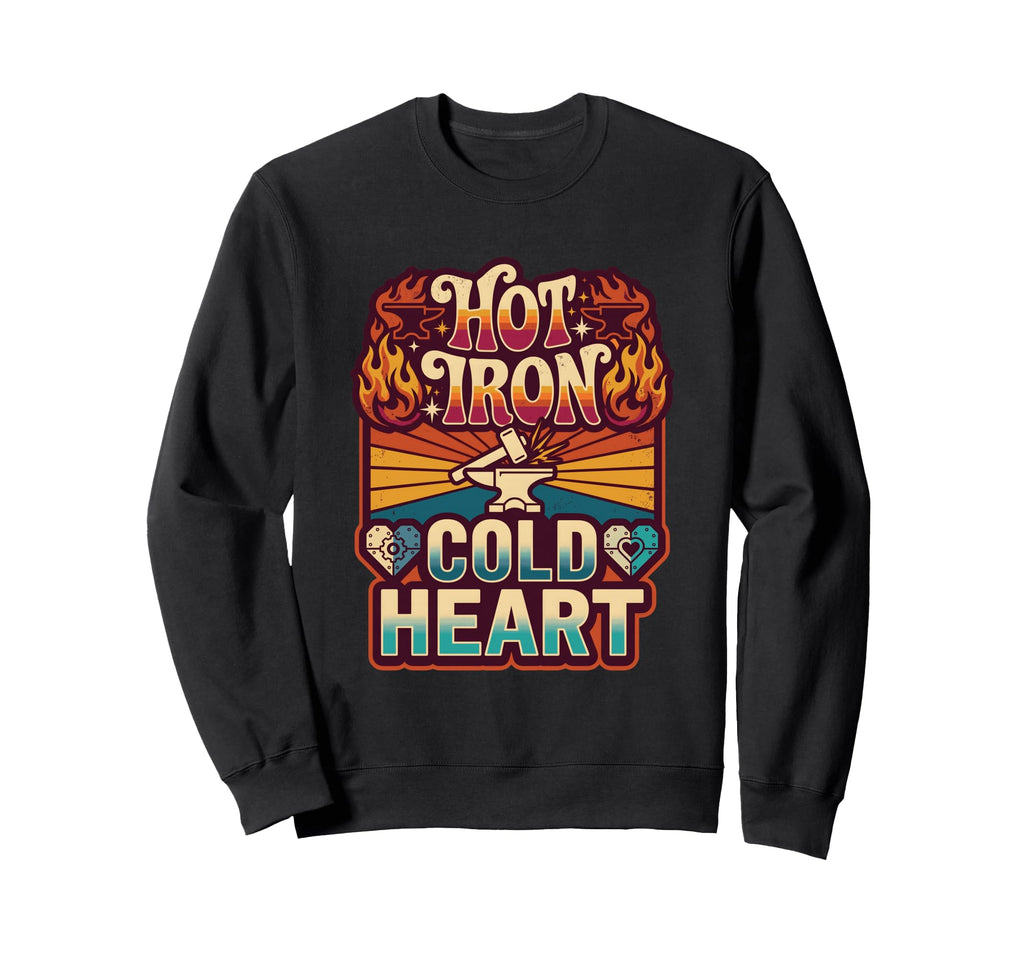 Hot Iron Cold Heart Blacksmith Anvil Sweatshirt - Unique Graphic Unisex - T-Shirt, Sweatshirt, Hoodie