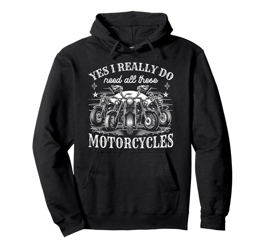 Yes I Really Do Need All These Hoodie - Fun Novelty Design Men Women - T-Shirt, Sweatshirt, Hoodie