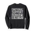Emotional Support Human Do Not Pet Sweatshirt - Custom Art Print Men Women - T-Shirt, Sweatshirt, Hoodie