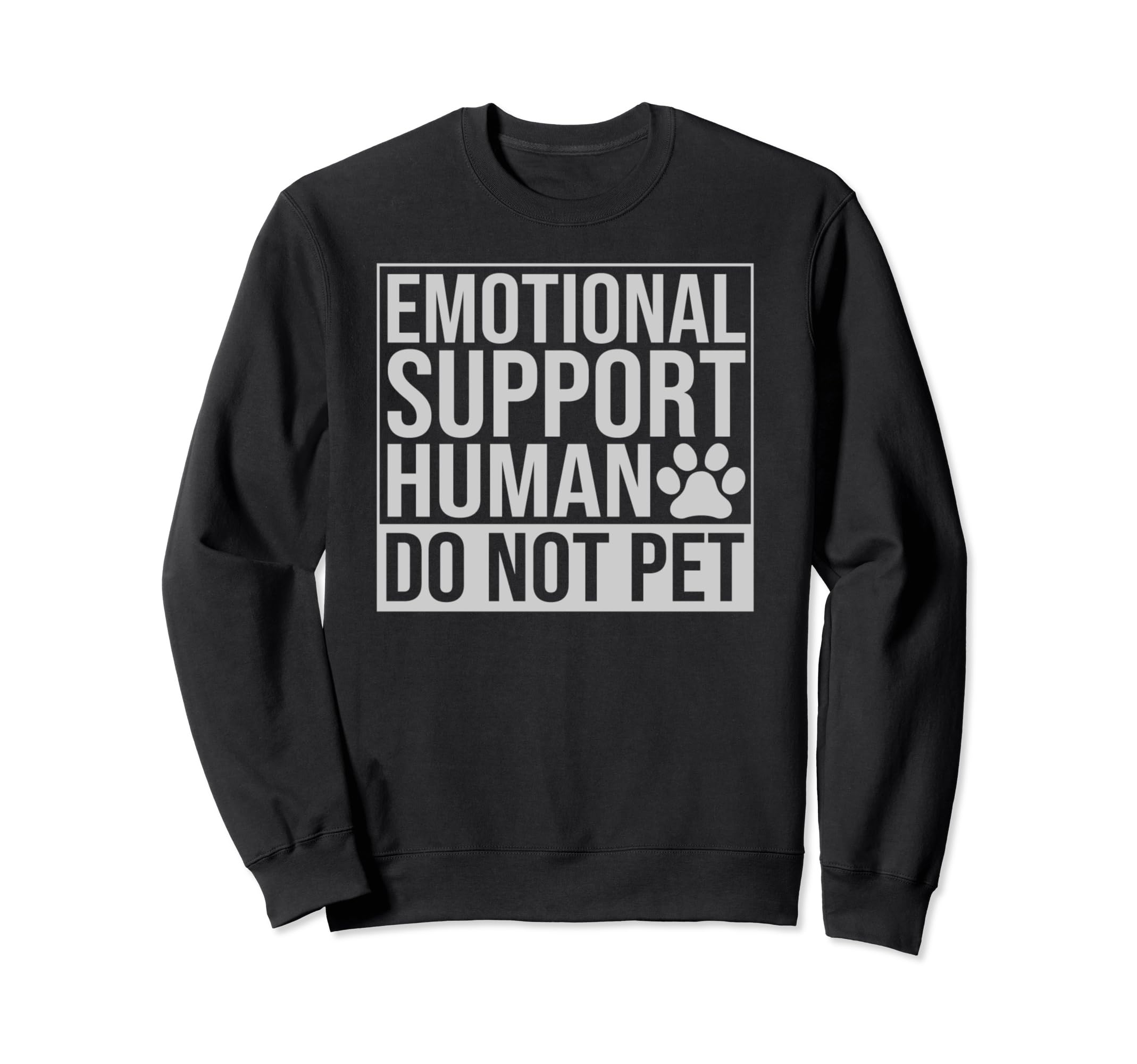 Emotional Support Human Do Not Pet Sweatshirt - Custom Art Print Men Women - T-Shirt, Sweatshirt, Hoodie