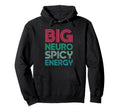 Big Neuro Spicy Energy Funny Neurodivergent Hoodie - Novelty Apparel Unisex - T-Shirt, Sweatshirt, Hoodie