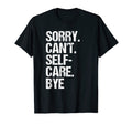 Sorry I Cant I Have Self Care T-Shirt - Minimalist Print for Adults - T-Shirt, Sweatshirt, Hoodie