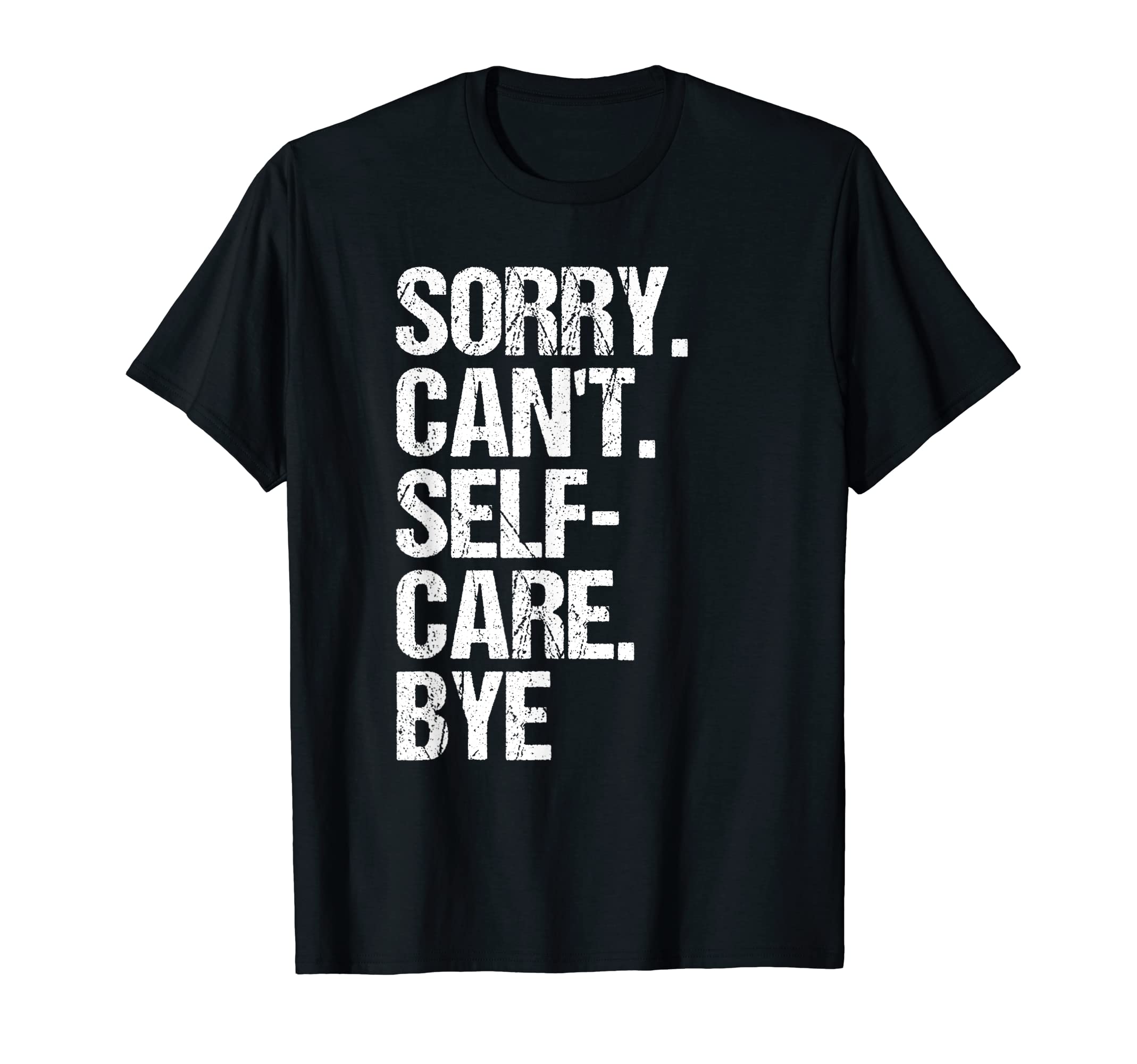 Sorry I Cant I Have Self Care T-Shirt - Minimalist Print for Adults - T-Shirt, Sweatshirt, Hoodie