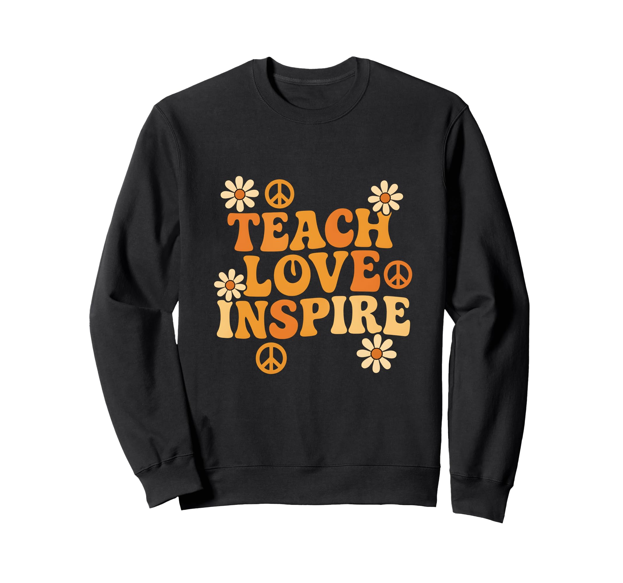 Teach Love Inspire Groovy Sweatshirt - Casual Everyday Wear Men Women - T-Shirt, Sweatshirt, Hoodie
