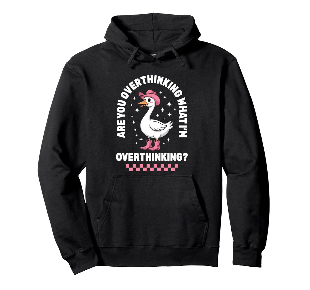 Are You Overthinking What Im Funny Anxiety Hoodie - Novelty Apparel Unisex - T-Shirt, Sweatshirt, Hoodie