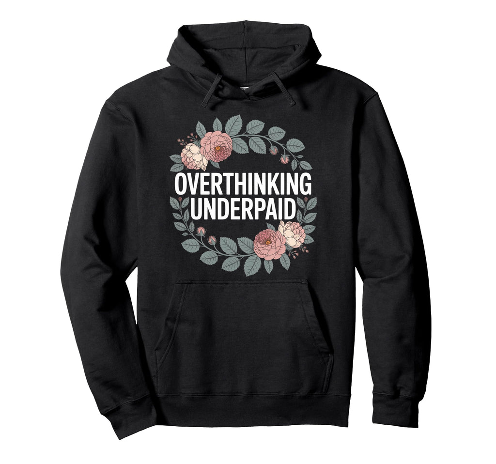 Overthinking Underpaid Employee Stress Hoodie - Graphic Print for Adults - T-Shirt, Sweatshirt, Hoodie