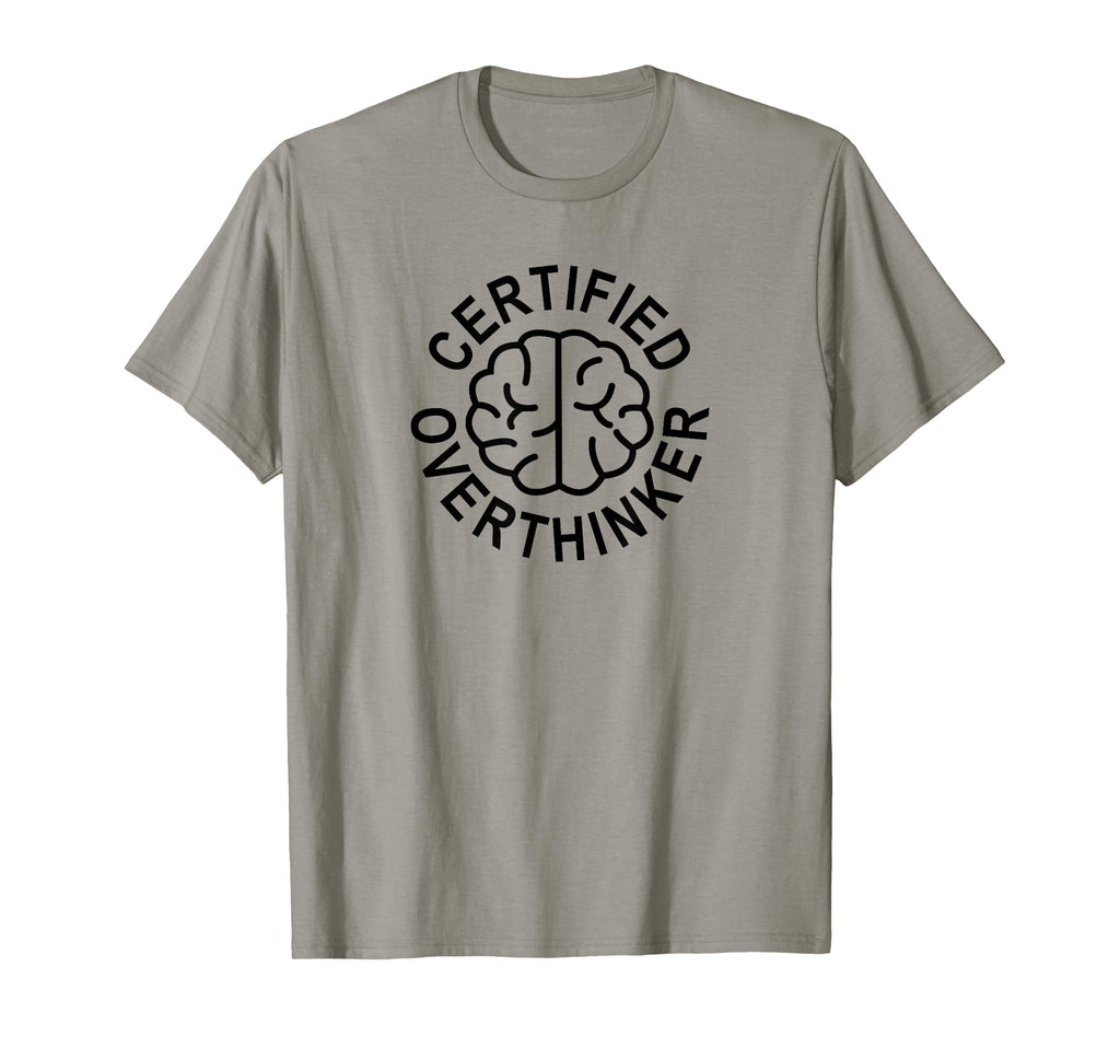 Certified Overthinker T-Shirt - Casual Everyday Wear Unisex - T-Shirt, Sweatshirt, Hoodie