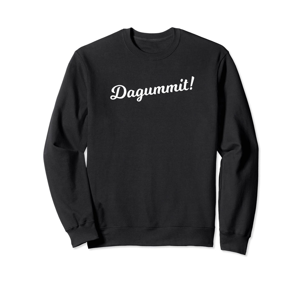 Dagummit Clean Less Crude Cuss Word Sweatshirt - Trendy Graphic Unisex - T-Shirt, Sweatshirt, Hoodie