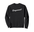 Dagummit Clean Less Crude Cuss Word Sweatshirt - Trendy Graphic Unisex - T-Shirt, Sweatshirt, Hoodie