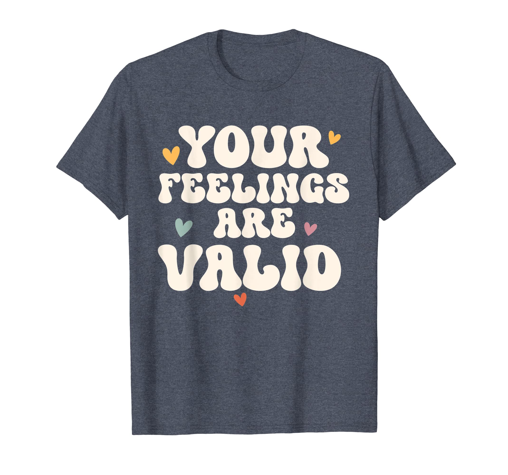Your Feelings Are Valid Mental Health T-Shirt - Streetwear Style Unisex - T-Shirt, Sweatshirt, Hoodie