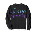 Love Greatly Mental Health Sweatshirt - Casual Everyday Wear Men Women - T-Shirt, Sweatshirt, Hoodie