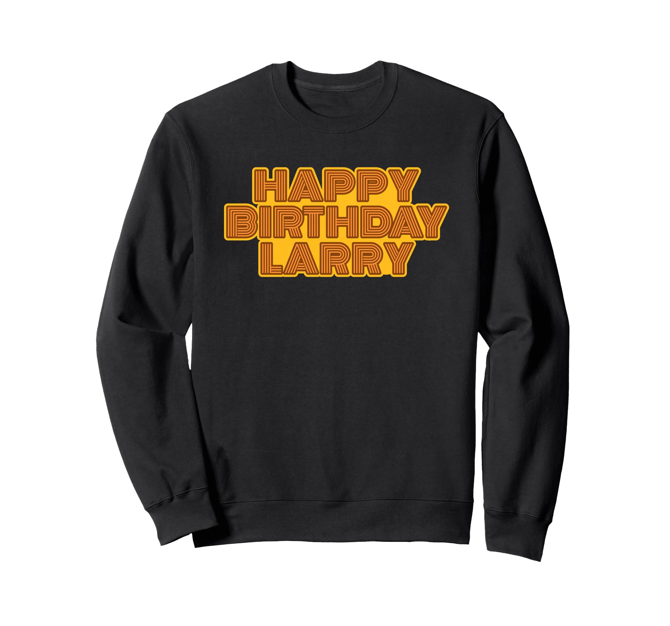 Happy Birthday Larry Personalized Sweatshirt - Streetwear Style for Adults - T-Shirt, Sweatshirt, Hoodie