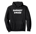 Surgery Squad Surgeon Hoodie - Casual Everyday Wear Unisex - T-Shirt, Sweatshirt, Hoodie