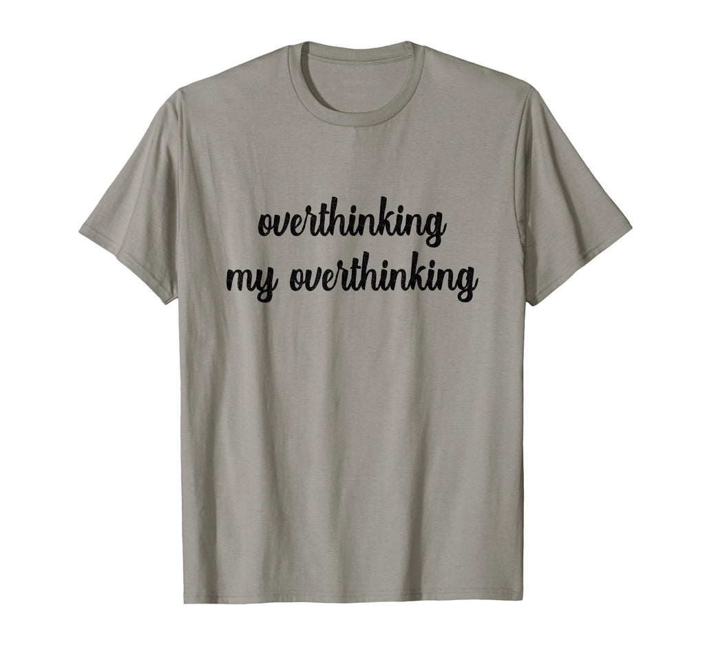 Overthinking My Overthinking Anxious T-Shirt - Casual Everyday Wear Unisex - T-Shirt, Sweatshirt, Hoodie