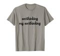 Overthinking My Overthinking Anxious T-Shirt - Casual Everyday Wear Unisex - T-Shirt, Sweatshirt, Hoodie